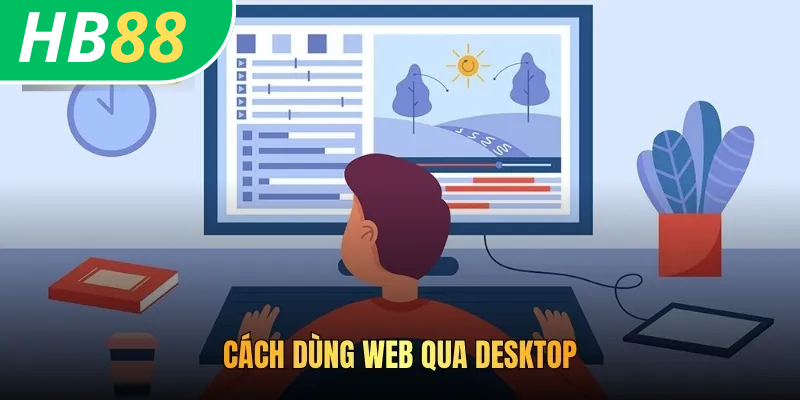 Cách dùng web qua desktop