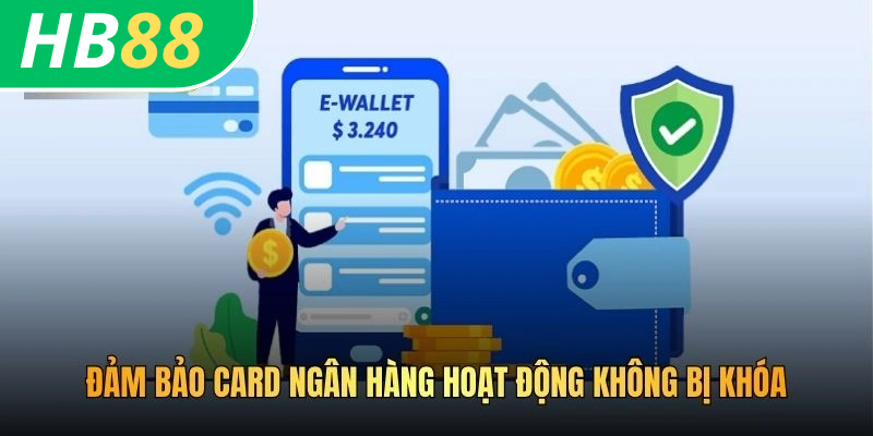 Đảm bảo card ngân hàng hoạt động không bị khóa