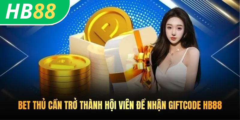 Cách Nhận Code HB88 - Bật Mí Cách Nhận Quà Khủng Từ Nhà Cái 4 Bet thủ cần trở thành hội viên để nhận giftcode HB88