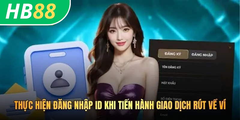Thực hiện đăng nhập ID khi tiến hành giao dịch rút về ví