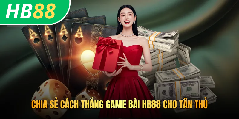 Cách Thắng Game Bài HB88 - Bí Quyết Và Chiến Thuật Chuyên Gia 3 Chia sẻ cách thắng game bài HB88 cho tân thủ