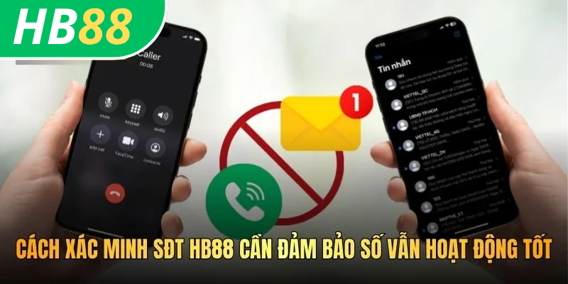 Cách xác minh SĐT HB88 cần đảm bảo số vẫn hoạt động tốt